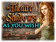 The Theatre of Shadows: As You Wish