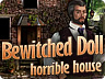 Bewitched Doll: Horrible House Bewitched Doll: Horrible House
