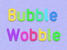 Bubble Wobble Bubble Wobble