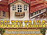 Golden Trails: The New Western Rush Golden Trails: The New Western Rush