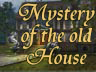 Mystery of the Old House Mystery of the Old House